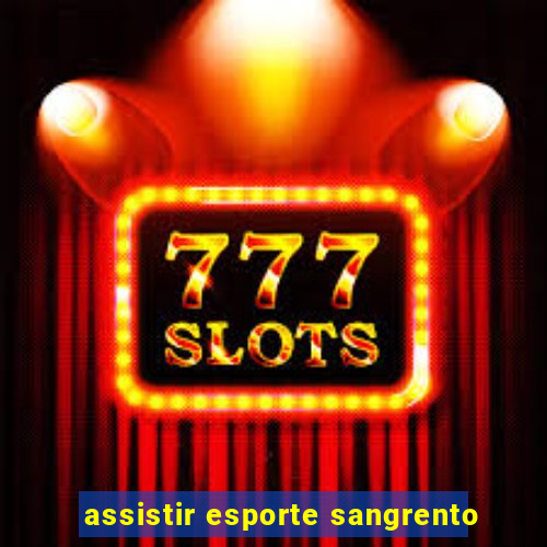 assistir esporte sangrento